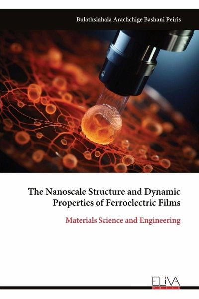 The Nanoscale Structure and Dynamic Properties of Ferroelectric Films The Nanoscale Structure and Dynamic Properties of Ferroelectric Films