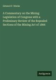A Commentary on the Mining Legislation of Congress with a Preliminary Review of the Repealed Sections of the Mining Act of 1866