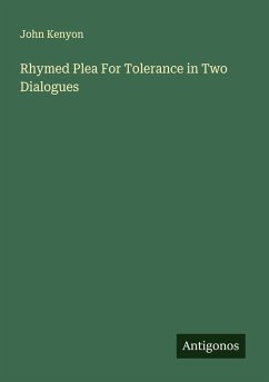 Rhymed Plea For Tolerance in Two Dialogues - Kenyon, John