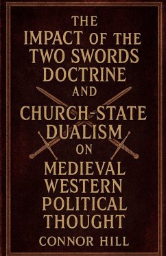 Cover The Impact of the Two Swords Doctrine and Church-State Dualism on Medieval Western Political Thought