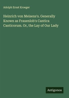 Cover Heinrich von Meisens's. Generally Known as Frauenlob's Cantica Canticorum. Or, the Lay of Our Lady