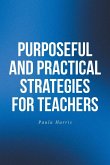 Purposeful and Practical Strategies for Teachers Purposeful and Practical Strategies for Teachers