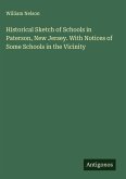 Historical Sketch of Schools in Paterson, New Jersey. With Notices of Some Schools in the Vicinity