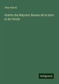 Arlette des Mayons: Roman de la terre et de l'école