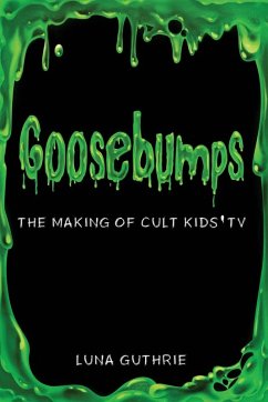 Goosebumps - The Making of Cult Kids' TV - Guthrie, Luna Goosebumps - The Making of Cult Kids' TV - Guthrie, Luna