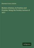 Modern Atheism, its Position and Promise. Being the Fernley Lecture of 1877