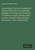 Annual Report Upon the Geographical Surveys West of the One-hundredth Meridian in the States and Territories of California, Oregon, Nevada, Texas, Arizona, Colorado, Idaho, Montana, New Mexico, Utah, and Wyoming