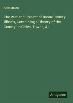 Cover The Past and Present of Boone County, Illinois, Containing a History of the County its Cities, Towns, &c.