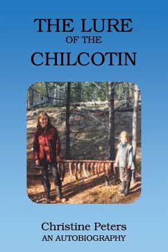 The Lure of the Chilcotin - Peters, Christine The Lure of the Chilcotin - Peters, Christine