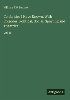Cover Celebrities I Have Known. With Episodes, Political, Social, Sporting and Theatrical