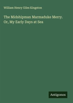 Cover The Midshipman Marmaduke Merry. Or, My Early Days at Sea