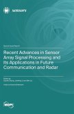 Recent Advances in Sensor Array Signal Processing and its Applications in Future Communication and Radar Recent Advances in Sensor Array Signal Processing and its Applications in Future Communication and Radar