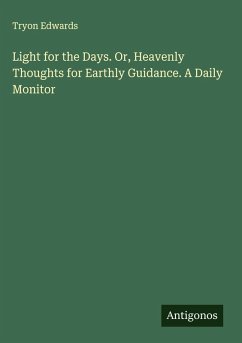 Cover Light for the Days. Or, Heavenly Thoughts for Earthly Guidance. A Daily Monitor