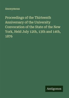 Cover Proceedings of the Thirteenth Anniversary of the University Convocation of the State of the New York, Held July 12th, 13th and 14th, 1876
