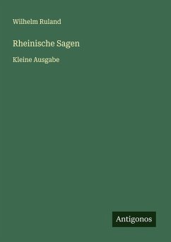 Rheinische Sagen - Ruland, Wilhelm
