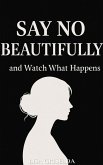 Say No Beautifully (eBook, ePUB) Say No Beautifully (eBook, ePUB)