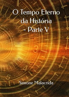O Tempo Eterno da História - Parte V (eBook, ePUB) - Malacrida, Simone
