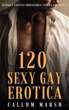Cover 120 Sexy Gay Erotica - Sexually Explicit Irresistible Stories for Adults (eBook, ePUB)