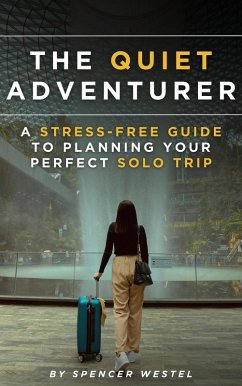 The Quiet Adventurer: A Stress-Free Guide to Planning Your Perfect Solo Trip (eBook, ePUB) Cover The Quiet Adventurer: A Stress-Free Guide to Planning Your Perfect Solo Trip (eBook, ePUB)