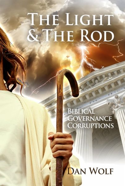 The LIght and the Rod: Volume 2, Biblical Governance Corruptions (eBook, ePUB) The LIght and the Rod: Volume 2, Biblical Governance Corruptions (eBook, ePUB)