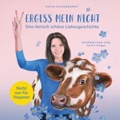 Vergiss mein nicht - eine tierisch schöne Liebesgeschichte: Nicht nur für Veganer (MP3-Download) - Hildebrandt, Katja