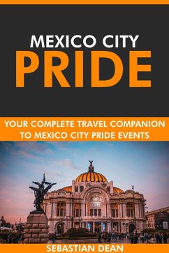Cover Mexico City Pride: Your Complete Travel Companion to Mexico City Pride Events. (eBook, ePUB)