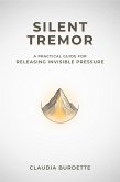Silent Tremor: A Practical Guide for Releasing Invisible Pressure (eBook, ePUB)