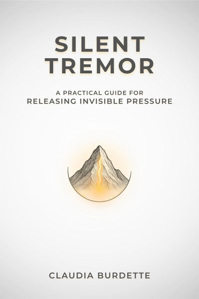 Silent Tremor: A Practical Guide for Releasing Invisible Pressure (eBook, ePUB)