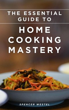 The Essential Guide to Home Cooking Mastery (eBook, ePUB) Cover The Essential Guide to Home Cooking Mastery (eBook, ePUB)