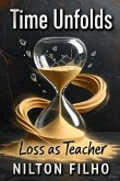 Time Unfolds: Loss as Teacher (eBook, ePUB) Time Unfolds: Loss as Teacher (eBook, ePUB)