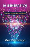 IA Generativa: El Futuro del Marketing Digital Herramientas de inteligencia artificial para crear contenido (eBook, ePUB)