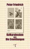 Kafkarabesken oder Die Ermittlungen (eBook, ePUB) Kafkarabesken oder Die Ermittlungen (eBook, ePUB)