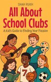 All About School Clubs: A Kid's Guide to Finding Your Passion (Illustrated Books For Kids, #5) (eBook, ePUB) All About School Clubs: A Kid's Guide to Finding Your Passion (Illustrated Books For Kids, #5) (eBook, ePUB)