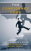 The Confidence Code: A Shy Person's Guide to Speaking Up and Being Heard (eBook, ePUB) The Confidence Code: A Shy Person's Guide to Speaking Up and Being Heard (eBook, ePUB)