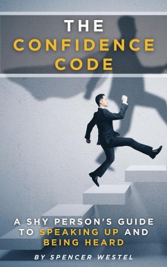 The Confidence Code: A Shy Person's Guide to Speaking Up and Being Heard (eBook, ePUB) Cover The Confidence Code: A Shy Person's Guide to Speaking Up and Being Heard (eBook, ePUB)