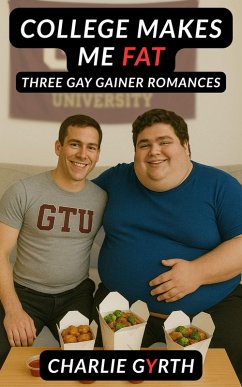 Cover College Makes Me Fat: Three Gay Gainer Romances (eBook, ePUB)