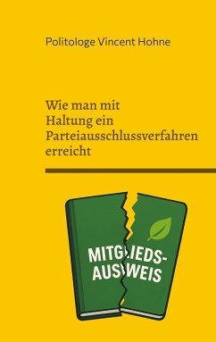 Wie man mit Haltung ein Parteiausschlussverfahren erreicht (eBook, ePUB) - Vincent Hohne, Politologe