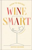 How to Sound Wine Smart (eBook, ePUB) How to Sound Wine Smart (eBook, ePUB)