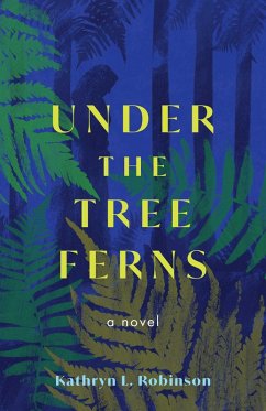 Under the Tree Fern (eBook, ePUB) - Robinson, Kathryn L.