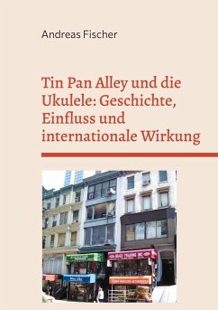 Tin Pan Alley und die Ukulele: Geschichte, Einfluss und internationale Wirkung (eBook, ePUB)