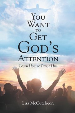 YOU WANT TO GET GOD'S ATTENTION (eBook, ePUB) Cover YOU WANT TO GET GOD'S ATTENTION (eBook, ePUB)