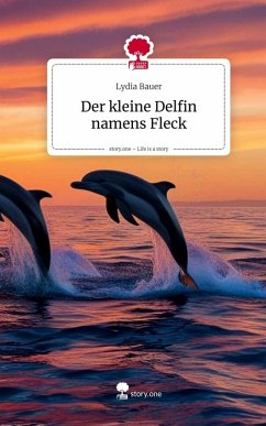 Der kleine Delfin namens Fleck. Life is a Story - story.one Cover Der kleine Delfin namens Fleck. Life is a Story - story.one