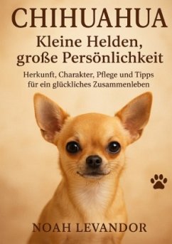 Chihuahua: Kleine Helden, große Persönlichkeit Chihuahua: Kleine Helden, große Persönlichkeit