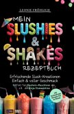Mein Slushies & Shakes Rezeptbuch - 100 Rezepte - Erfrischende Slush Kreationen, Einfach & voller Geschmack!
