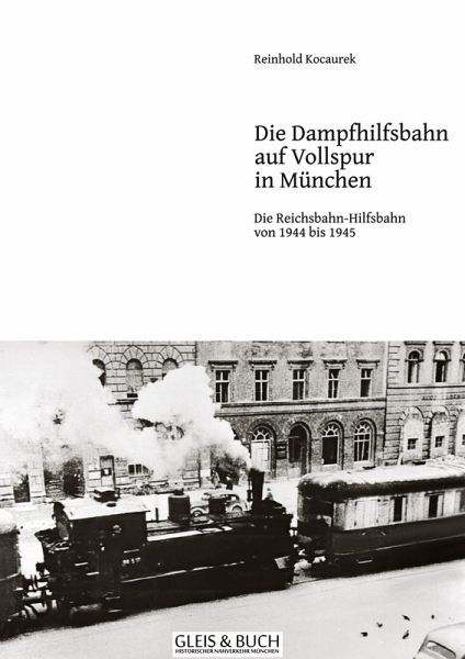 Vollspur-Dampf-Hilfsbahn in München 1944/45