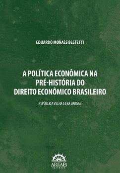 Cover A POLÍTICA ECONÔMICA NA PRÉ-HISTÓRIA DO DIREITO ECONÔMICO BRASILEIRO (eBook, ePUB)