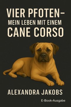 vier Pfoten - Mein Leben mit einem Cane Corso (eBook, ePUB) - Jakobs, Alexandra