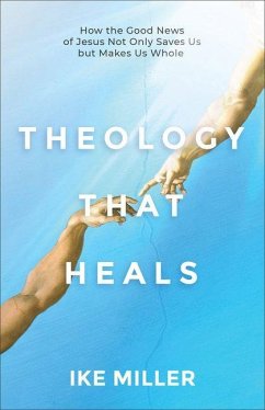 Theology That Heals - Miller, Ike Theology That Heals - Miller, Ike