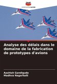 Analyse des délais dans le domaine de la fabrication de prototypes d'avions Analyse des délais dans le domaine de la fabrication de prototypes d'avions