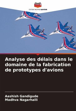 Analyse des délais dans le domaine de la fabrication de prototypes d'avions - Gandigude, Aashish;Nagarhalli, Madhva Analyse des délais dans le domaine de la fabrication de prototypes d'avions - Gandigude, Aashish;Nagarhalli, Madhva